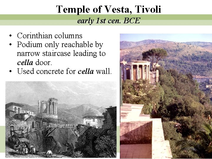 Temple of Vesta, Tivoli early 1 st cen. BCE • Corinthian columns • Podium