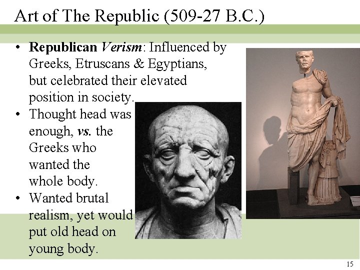 Art of The Republic (509 -27 B. C. ) • Republican Verism: Influenced by