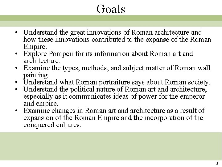 Goals • Understand the great innovations of Roman architecture and how these innovations contributed