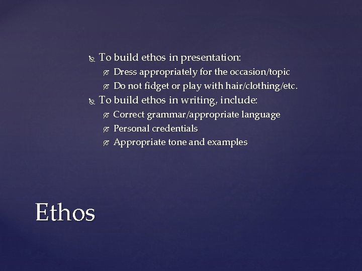  To build ethos in presentation: To build ethos in writing, include: Ethos Dress