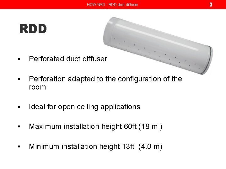 HOW NAD - RDD duct diffuser RDD § Perforated duct diffuser § Perforation adapted HOW NAD - RDD duct diffuser RDD § Perforated duct diffuser § Perforation adapted