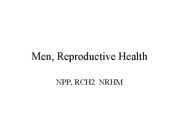 Men, Reproductive Health NPP, RCH 2 NRHM 