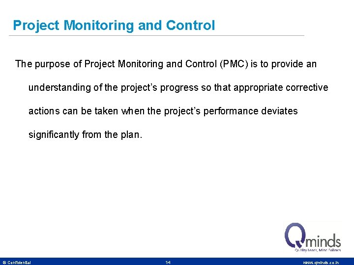 Project Monitoring and Control The purpose of Project Monitoring and Control (PMC) is to