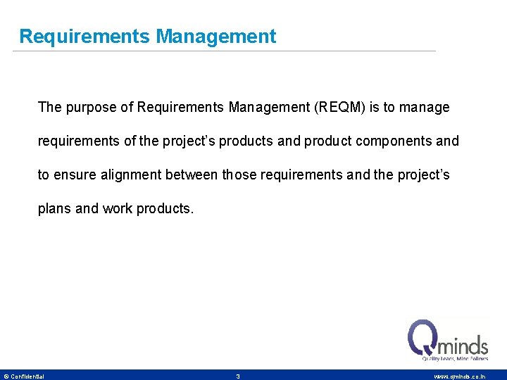 Requirements Management The purpose of Requirements Management (REQM) is to manage requirements of the