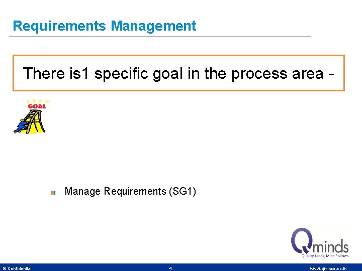 Requirements Management There is 1 specific goal in the process area - Manage Requirements