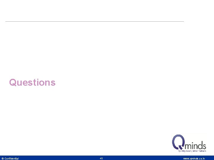 Questions © Confidential 41 www. qminds. co. in 