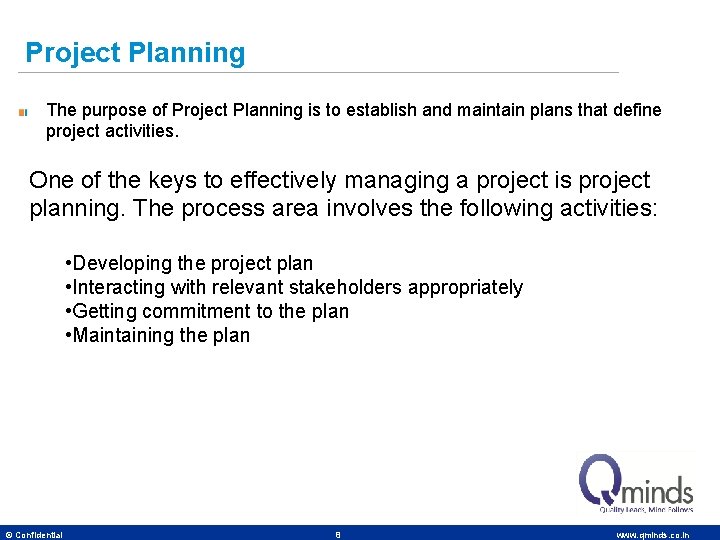 Project Planning The purpose of Project Planning is to establish and maintain plans that
