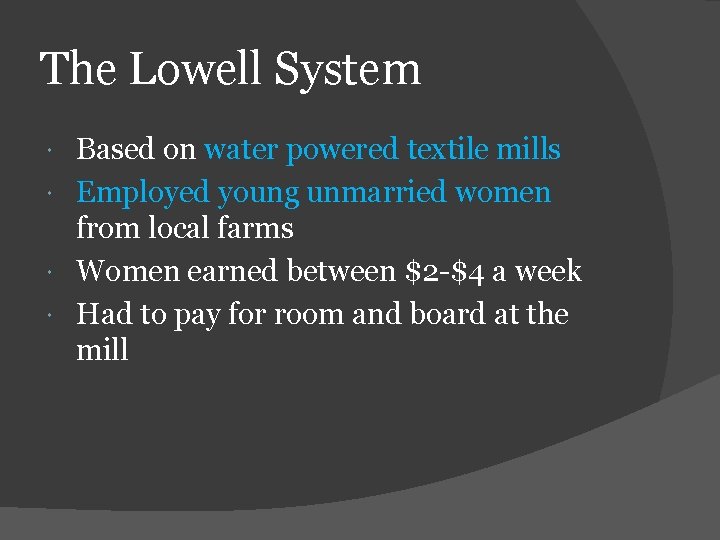 The Lowell System Based on water powered textile mills Employed young unmarried women from
