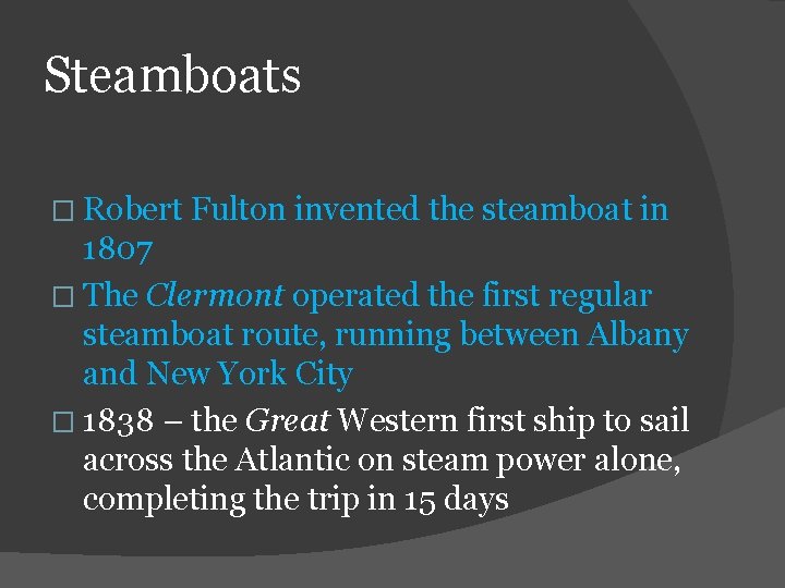 Steamboats � Robert Fulton invented the steamboat in 1807 � The Clermont operated the
