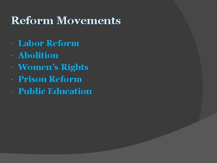 Reform Movements Labor Reform Abolition Women’s Rights Prison Reform Public Education 