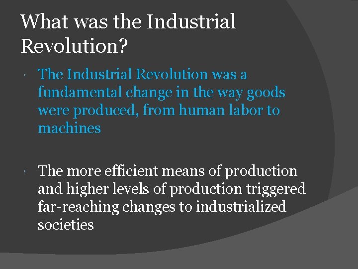 What was the Industrial Revolution? The Industrial Revolution was a fundamental change in the