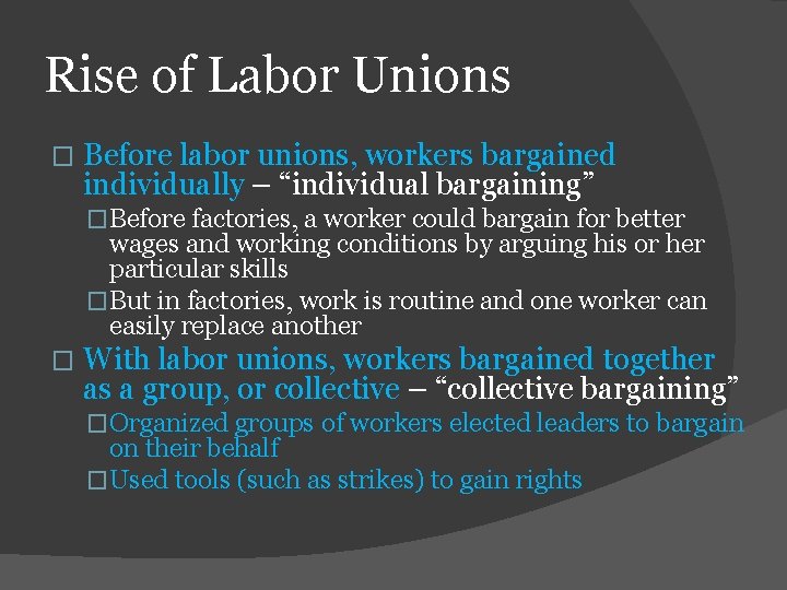 Rise of Labor Unions � Before labor unions, workers bargained individually – “individual bargaining”