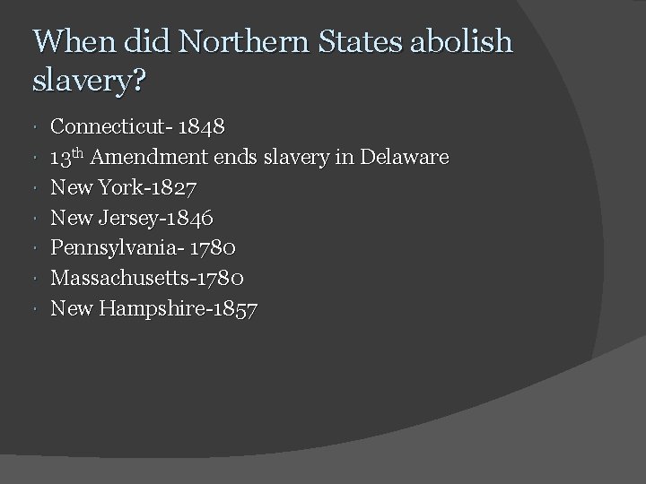 When did Northern States abolish slavery? Connecticut- 1848 13 th Amendment ends slavery in