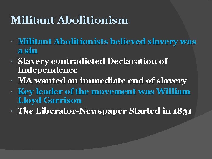 Militant Abolitionism Militant Abolitionists believed slavery was a sin Slavery contradicted Declaration of Independence