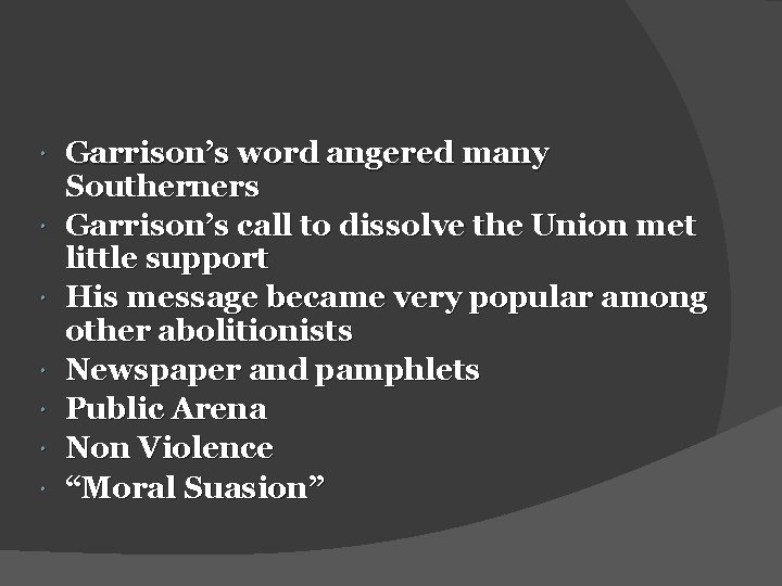  Garrison’s word angered many Southerners Garrison’s call to dissolve the Union met little