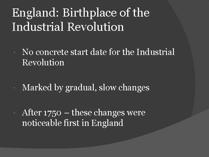 England: Birthplace of the Industrial Revolution No concrete start date for the Industrial Revolution