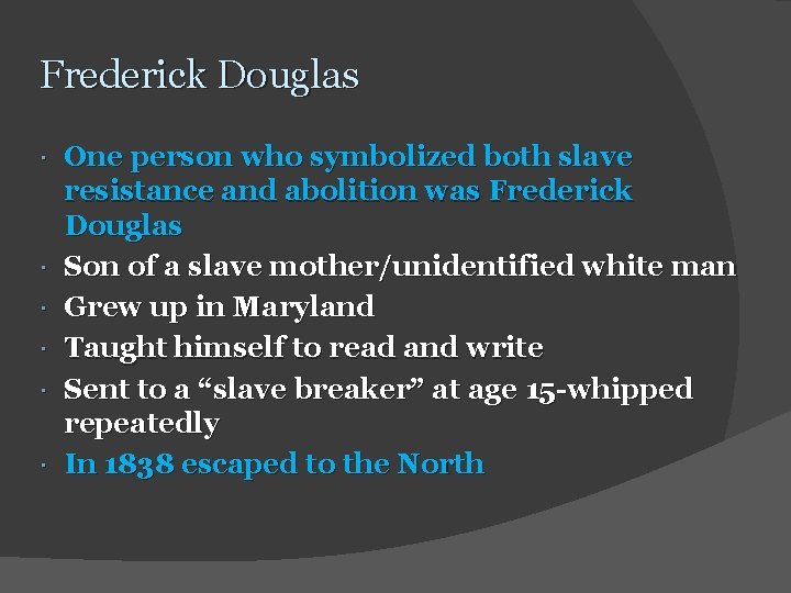 Frederick Douglas One person who symbolized both slave resistance and abolition was Frederick Douglas
