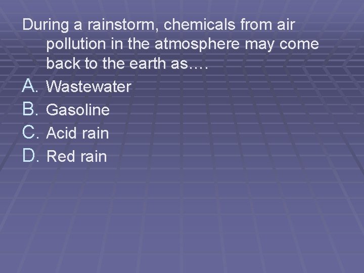 During a rainstorm, chemicals from air pollution in the atmosphere may come back to During a rainstorm, chemicals from air pollution in the atmosphere may come back to