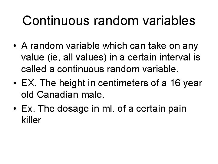 Continuous random variables • A random variable which can take on any value (ie,