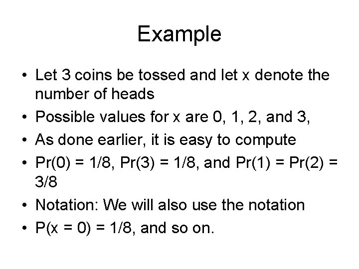 Example • Let 3 coins be tossed and let x denote the number of