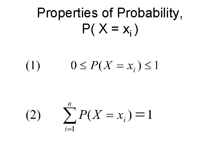 Properties of Probability, P( X = xi ) 