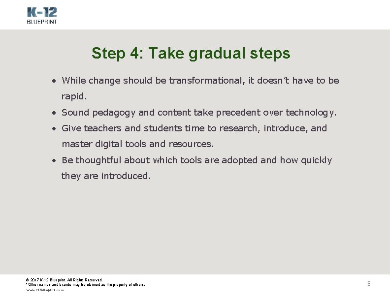 Step 4: Take gradual steps • While change should be transformational, it doesn’t have