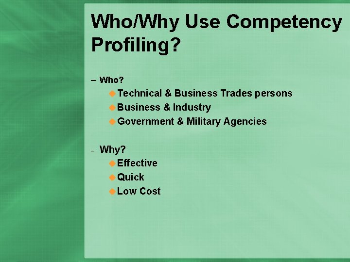 Who/Why Use Competency Profiling? – Who? u Technical & Business Trades persons u Business