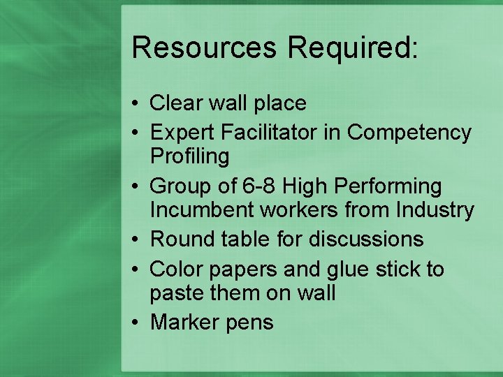 Resources Required: • Clear wall place • Expert Facilitator in Competency Profiling • Group