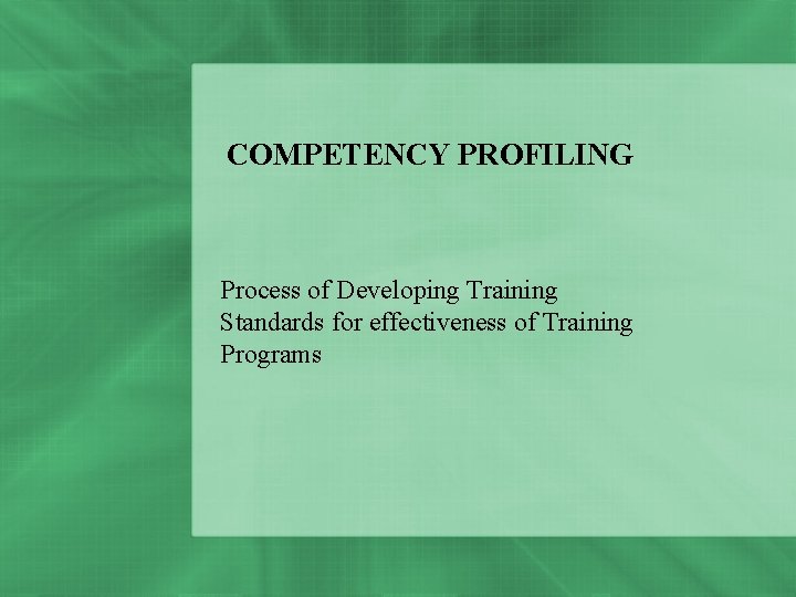 COMPETENCY PROFILING Process of Developing Training Standards for effectiveness of Training Programs 