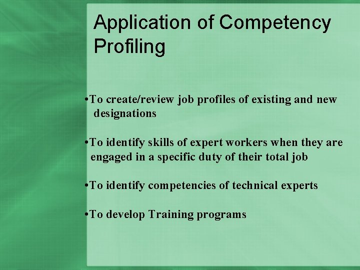 Application of Competency Profiling • To create/review job profiles of existing and new designations