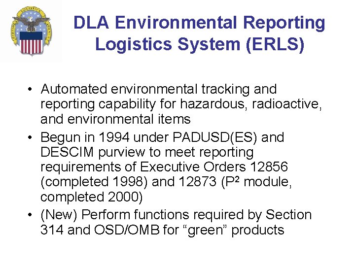 DLA Environmental Reporting Logistics System (ERLS) • Automated environmental tracking and reporting capability for DLA Environmental Reporting Logistics System (ERLS) • Automated environmental tracking and reporting capability for