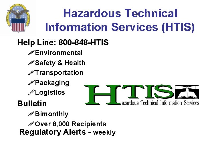 Hazardous Technical Information Services (HTIS) Help Line: 800 -848 -HTIS !Environmental !Safety & Health Hazardous Technical Information Services (HTIS) Help Line: 800 -848 -HTIS !Environmental !Safety & Health