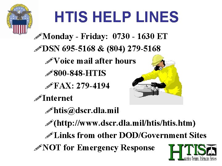 HTIS HELP LINES !Monday - Friday: 0730 - 1630 ET !DSN 695 -5168 & HTIS HELP LINES !Monday - Friday: 0730 - 1630 ET !DSN 695 -5168 &