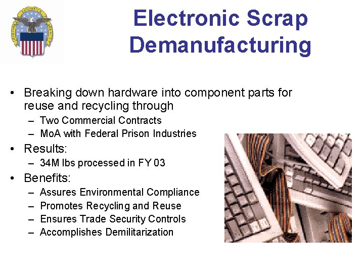 Electronic Scrap Demanufacturing • Breaking down hardware into component parts for reuse and recycling Electronic Scrap Demanufacturing • Breaking down hardware into component parts for reuse and recycling