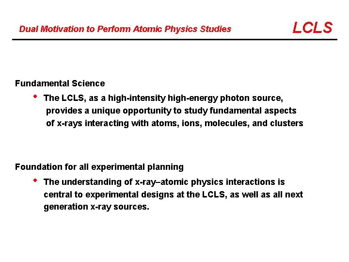 Dual Motivation to Perform Atomic Physics Studies LCLS Fundamental Science • The LCLS, as