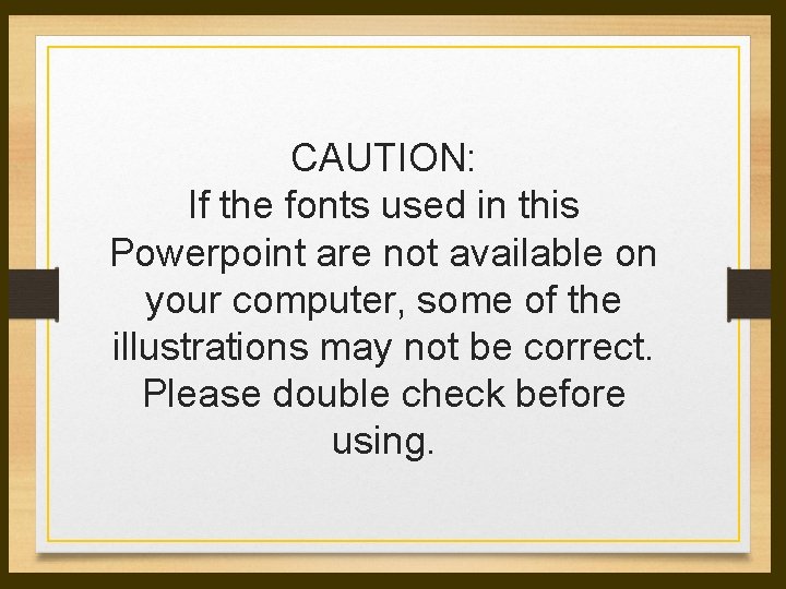 CAUTION: If the fonts used in this Powerpoint are not available on your computer, CAUTION: If the fonts used in this Powerpoint are not available on your computer,