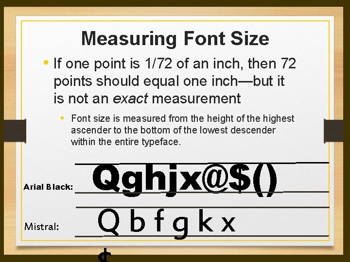 Measuring Font Size • If one point is 1/72 of an inch, then 72 Measuring Font Size • If one point is 1/72 of an inch, then 72