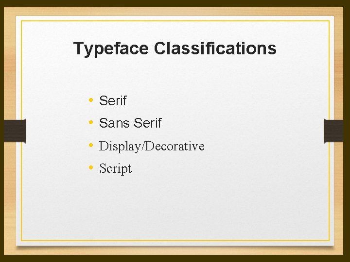 Typeface Classifications • • Serif Sans Serif Display/Decorative Script Typeface Classifications • • Serif Sans Serif Display/Decorative Script
