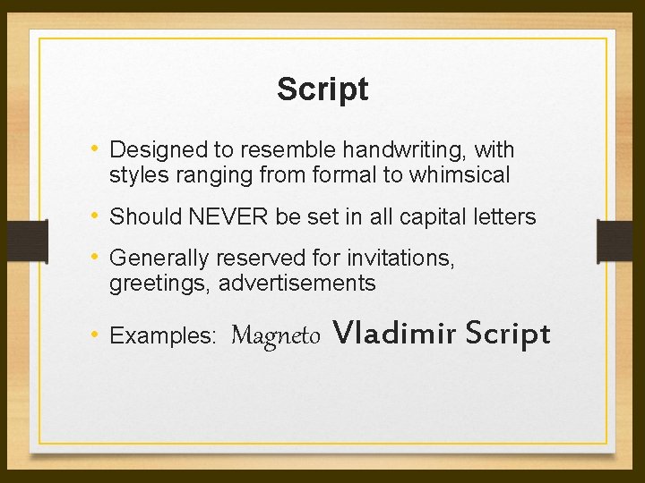 Script • Designed to resemble handwriting, with styles ranging from formal to whimsical • Script • Designed to resemble handwriting, with styles ranging from formal to whimsical •