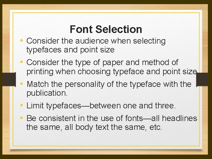 Font Selection • Consider the audience when selecting typefaces and point size • Consider Font Selection • Consider the audience when selecting typefaces and point size • Consider