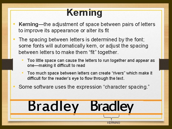 Kerning • Kerning—the adjustment of space between pairs of letters to improve its appearance Kerning • Kerning—the adjustment of space between pairs of letters to improve its appearance
