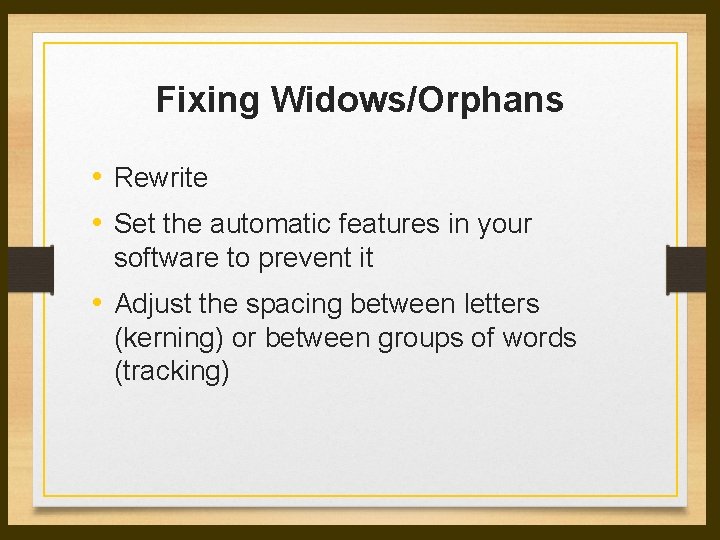 Fixing Widows/Orphans • Rewrite • Set the automatic features in your software to prevent Fixing Widows/Orphans • Rewrite • Set the automatic features in your software to prevent