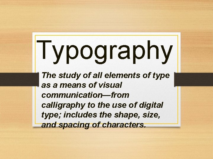 Typography The study of all elements of type as a means of visual communication—from Typography The study of all elements of type as a means of visual communication—from