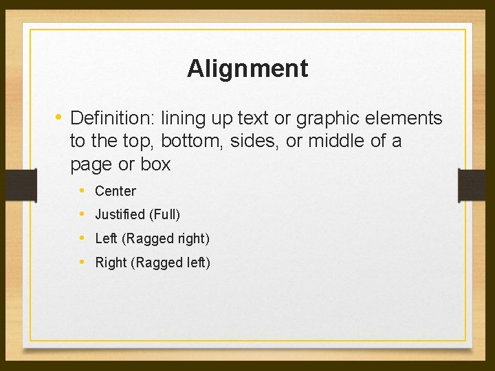 Alignment • Definition: lining up text or graphic elements to the top, bottom, sides, Alignment • Definition: lining up text or graphic elements to the top, bottom, sides,