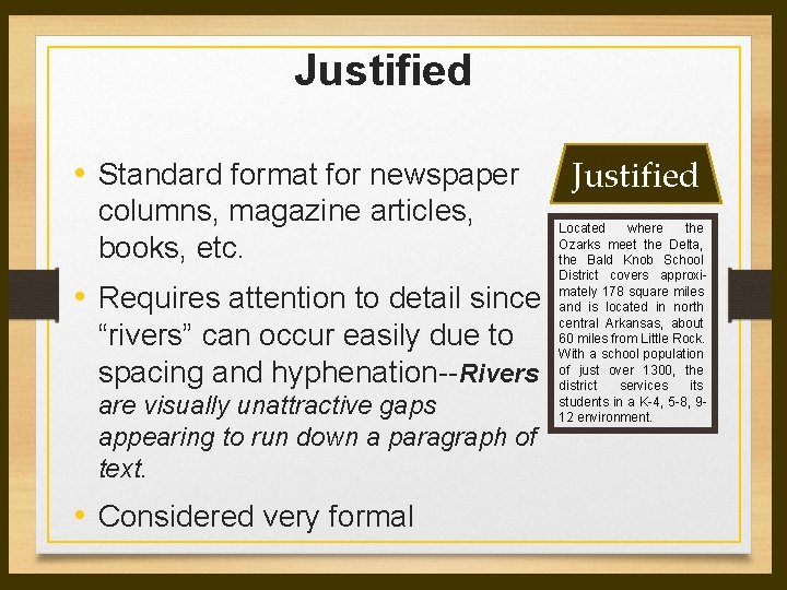 Justified • Standard format for newspaper columns, magazine articles, books, etc. • Requires attention Justified • Standard format for newspaper columns, magazine articles, books, etc. • Requires attention