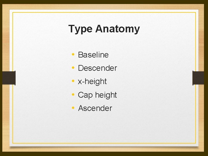Type Anatomy • • • Baseline Descender x-height Cap height Ascender Type Anatomy • • • Baseline Descender x-height Cap height Ascender