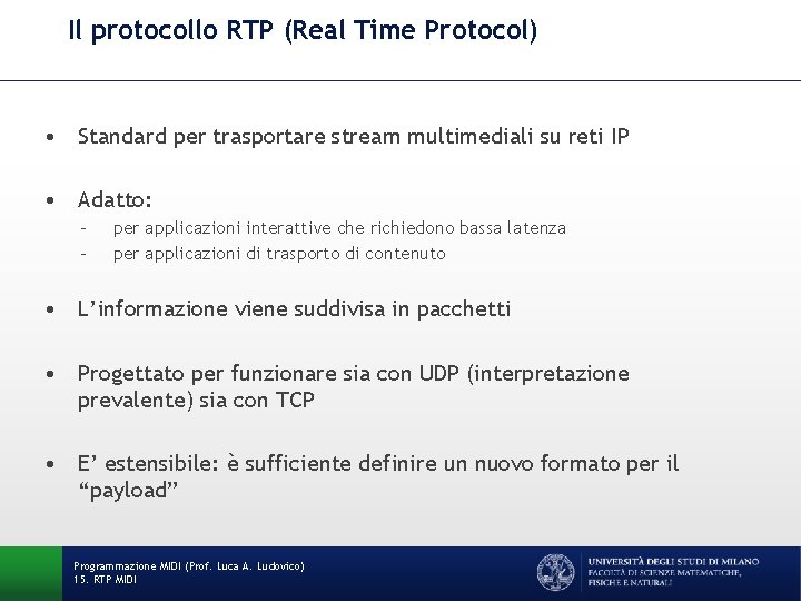 Il protocollo RTP (Real Time Protocol) • Standard per trasportare stream multimediali su reti