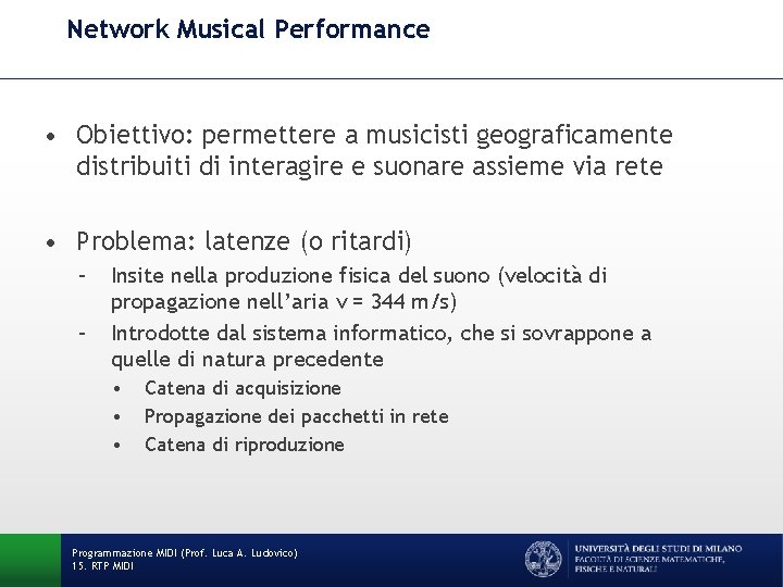 Network Musical Performance • Obiettivo: permettere a musicisti geograficamente distribuiti di interagire e suonare