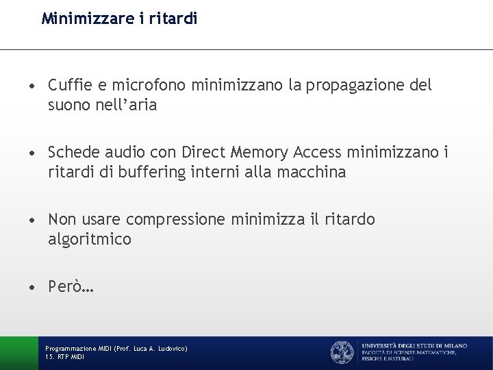 Minimizzare i ritardi • Cuffie e microfono minimizzano la propagazione del suono nell’aria •