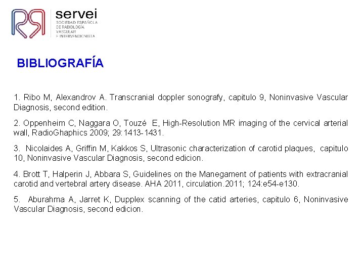 BIBLIOGRAFÍA 1. Ribo M, Alexandrov A. Transcranial doppler sonografy, capitulo 9, Noninvasive Vascular Diagnosis,